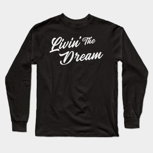 Livin’ The Dream Long Sleeve T-Shirt